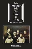 My Mother Did Not Like to Hug: New & Selected Poems - Nikki Stiller - cover