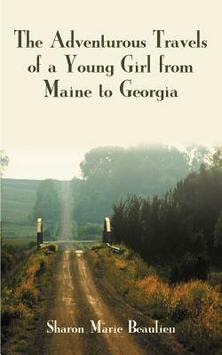 The Adventurous Travels of a Young Girl from Maine to Georgia - Sharon Marie Beaulieu - cover