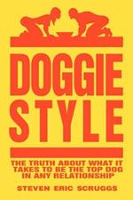 Doggiestyle: The Truth About What it Takes to be the Top Dog in Any Relationship!