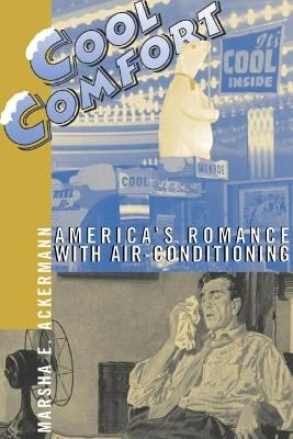 Cool Comfort: America'S Romance with Air-Conditioning - Marsha Ackermann - cover