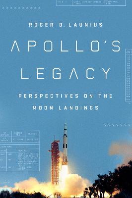 Apollo'S Legacy: Perspectives on the Moon Landings - Roger D. Launius - cover