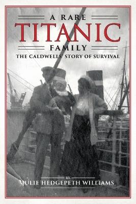 A Rare Titanic Family: The Caldwells' Story of Survival - Julie Hedgepeth Williams - cover