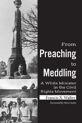 From Preaching to Meddling: A White Minister in the Civil Rights Movement - Francis X. Walter,Steve Suitts - cover