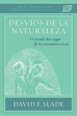 Desv?os de la naturaleza: O tratado del origen de los monstruos (1695) - Pedro de Peralta Barnuevo,Jos? de Rivilla Bonet Y Pueyo - cover