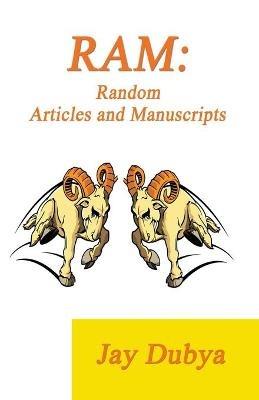 RAM: Random Articles and Manuscripts - Jay Dubya - cover