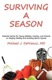 Surviving a Season: Essential Advice for Young Athletes, Coaches, and Parents on Staying Healthy and Avoiding Sports Injuries - M D Michael J Defranco - cover