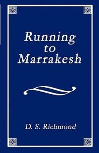 Running to Marrakesh: A Collection of Poems Including Memories of Dakota - D S Richmond - cover