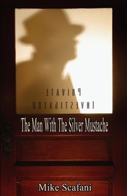 The Man with the Silver Mustache: A Mystery Story - Mike Scafani - cover