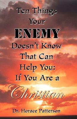 Ten Things Your Enemy Doesn't Know That Can Help You - Horace Patterson - cover