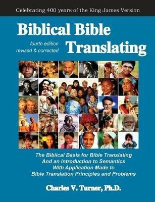 Biblical Bible Translating, 4th Edition: The Biblical Basis for Bible Translating - Charles Turner - cover