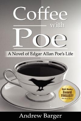 Coffee with Poe: A Novel of Edgar Allan Poe's Life - Andrew Barger - cover