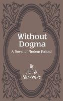 Without Dogma: A Novel of Modern Poland