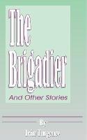 The Brigadier: And Other Stories