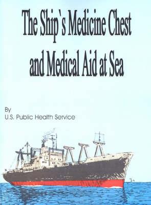 The Ship's Medicine Chest and Medical Aid at Sea - U S Public Health Service,U S Public Health Service - cover