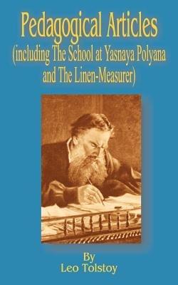 Pedagogical Articles (Including The School at Yasnaya Poyana and The Linen-Measurer) - Leo Tolstoy - cover