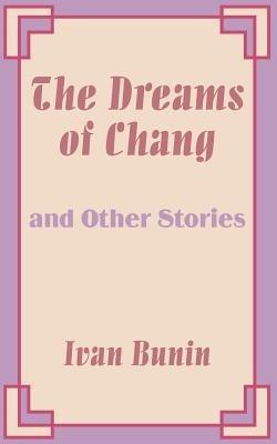 The Dreams of Chang and Other Stories - Ivan Bunin - cover