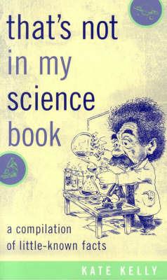 That's Not in My Science Book: A Compilation of Little-Known Facts - Kate Kelly - cover