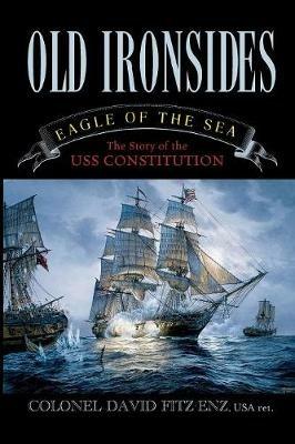 Old Ironsides: Eagle of the Sea: The Story of the USS Constitution - David Fitz-Enz - cover