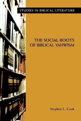 The Social Roots of Biblical Yahwism - Stephen, L. Cook - cover