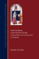 Noah Traditions in the Dead Sea Scrolls: Conversations and Controversies of Antiquity