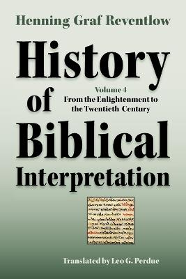 History of Biblical Interpretation, Vol. 4: From the Enlightenment to the Twentieth Century - Henning Graf Reventlow - cover