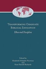 Transforming Graduate Biblical Education: Ethos and Discipline