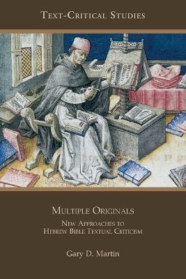 Multiple Originals: New Approaches to Hebrew Bible Textual Criticism - Gary D. Martin - cover