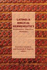 Latino/a Biblical Hermeneutics: Problematics, Objectives, Strategies