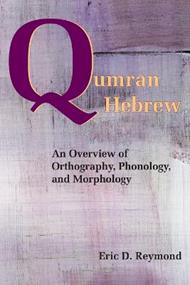 Qumran Hebrew: An Overview of Orthography, Phonology, and Morphology