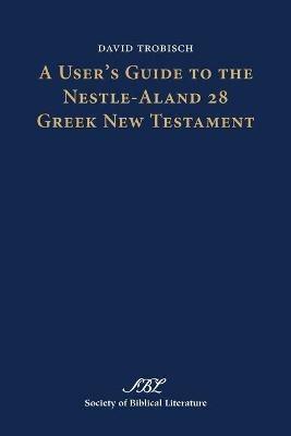 A User's Guide to the Nestle-Aland 28 Greek New Testament - David Trobisch - cover