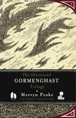 The Illustrated Gormenghast Trilogy: Titus Groan / Gormenghast / Titus Alone - Mervyn Peake - cover