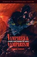 Vampires and Vampirism: Legends from Around the World - Dudley Wright - cover