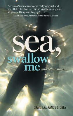 Sea, Swallow Me and Other Stories - Craig Laurance Gidney - cover