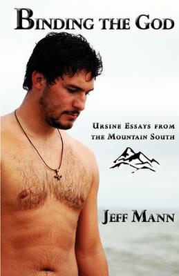 Binding the God: Ursine Essays from the Mountain South - Jeff Mann - cover