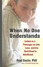 When No One Understands: Letters to a Teenager on Life, Loss, and the Hard Road to Adulthood