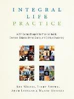 Integral Life Practice: A 21st-Century Blueprint for Physical Health, Emotional Balance, Mental Clarity, and Spiritual Awakening - Ken Wilber,Terry Patten,Adam Leonard - cover