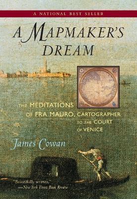 A Mapmaker's Dream: The Meditations of Fra Mauro, Cartographer to the Court of Venice - James Cowan - cover