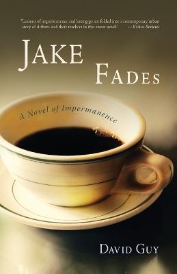 Jake Fades: A Novel of Impermanence - David Guy - cover