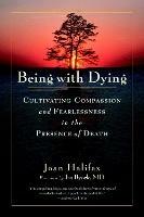 Being with Dying: Cultivating Compassion and Fearlessness in the Presence of Death - Joan Halifax - cover