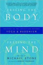 Freeing the Body, Freeing the Mind: Writings on the Connections between Yoga and Buddhism