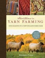 Adventures in Yarn Farming: Four Seasons on a New England Fiber Farm