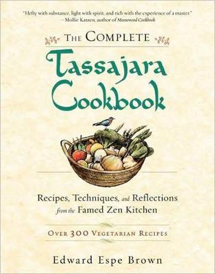 The Complete Tassajara Cookbook: Recipes, Techniques, and Reflections from the Famed Zen Kitchen - Edward Espe Brown - cover
