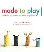 Made to Play!: Handmade Toys and Crafts for Growing Imaginations