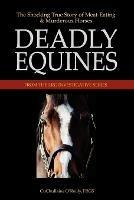 Deadly Equines: The Shocking True Story of Meat-Eating and Murderous Horses - CuChullaine O'Reilly - cover