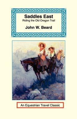 Saddles East: Horseback Over the Old Oregon Trail - John W Beard - cover