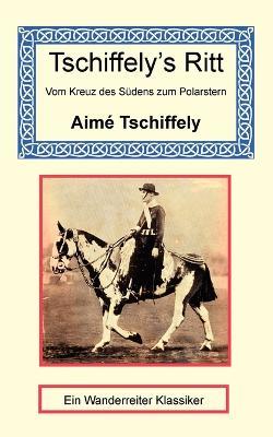 Tschiffely's Ritt - Vom Kreuz des Sudens zum Polarstern - Aime Tschiffely - cover