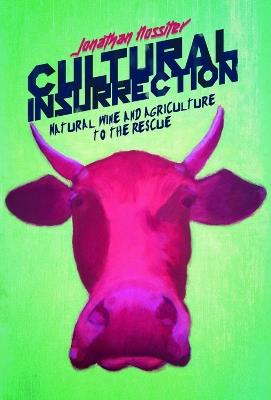 Cultural Insurrection: A Manifesto for Art, Agriculture, and Natural Wine - Jonathan Nossiter - cover