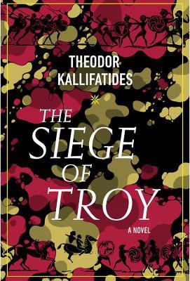 The Siege of Troy: A Novel - Theodor Kallifatides,Marlaine Delargy - cover