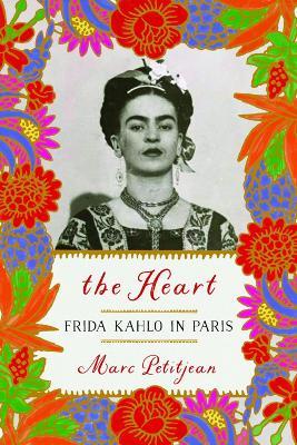 The Heart: Frida Kahlo in Paris - Marc Petitjean,Adriana Hunter - cover