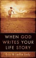 When God Writes your Life Story: Experience the Ultimate Adventure - Eric Ludy,Leslie Ludy - cover